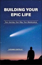 Building Your Epic Life: Your Journey, Your Way, Your Masterpiece
