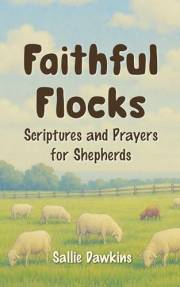 Faithful Flocks: Scriptures and Prayers for Shepherds