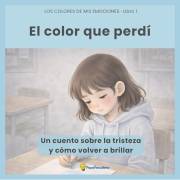 El color que perdí: Un cuento ilustrado sobre la tristeza y cómo volver a brillar | Incluye una guía para padres con herramie