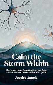 Calm the Storm WIthin: How Vagus Nerve Activation Helps You Overcome Chronic Pain and Reset Your Nervous System