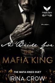 A Bride for the Mafia King: A Forced Marriage Mafia Romance (The Mafia Kings Duet Book 1)