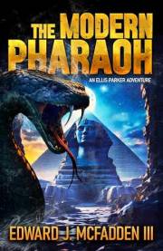 The Modern Pharaoh: an Ellis Parker Adventure Thriller (Ellis Parker Adventure Thrillers Book 1)