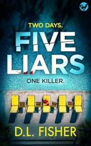 Five Liars: An utterly addictive psychological thriller with a mind-blowing twist