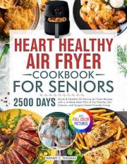 Heart Healthy Air Fryer Cookbook for Seniors: Quick & Healthy Oil-Saving Air Fryer Recipes with a 4-Week Meal Plan to Fry Sma