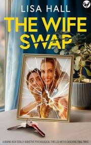 The Wife Swap: A BRAND NEW totally addictive psychological thriller with a shocking final twist