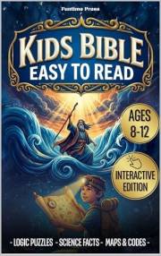 Kids Bible Ages 8-12 Easy to Read: Heroic Narratives & Fun Challenges. The Interactive Study Companion with Quizzes, Science