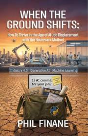 WHEN THE GROUND SHIFTS: How to Thrive in the Age of AI Job Displacement with the Haversack Method