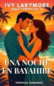 Una Noche en Bayahibe: Una novela romántica slow burn autoconclusiva ambientada en el Caribe (Serie Aqua Esmeralda) (Spanish