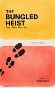 The Bungled Heist: A Short Story