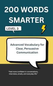 200 WORDS SMARTER: Advanced Vocabulary for Clear, Persuasive Communication - Level 3 (Intelligent Words)