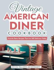 Vintage American Diner Cookbook: Favorite Retro Recipes That Are Still Delicious Today (Vintage and Retro Cookbooks)