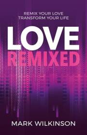 Love Remixed: Remix your love. Transform your life. (Remixed Series)
