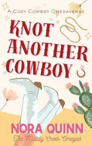 Knot Another Cowboy: A Small Town Steamy Why Choose Omegaverse Romance (The Muddy Creek Omegas)