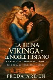 LA REINA VIKINGA Y EL NOBLE HISPANO. EN BUSCA DEL FUEGO ALQUÍMICO. Dark Romance Histórico Vikingo en Español : Un amor prohib