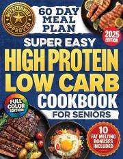 Super-Easy, High-Protein Low-Carb Cookbook for Seniors: Science Based Blueprint for Healthy Aging, Weight Loss & Longevity Wi