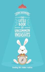 The Little Book of Uncommon Insights: A Practical Guide to Navigating Life, Seeing Hidden Influences, and Regaining Control
