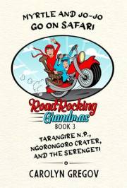 Myrtle and Jo-Jo Go On Safari: Road Rocking Grandmas Book 3 - Tarangire N. P., Ngorongoro Crater, and the Serengeti
