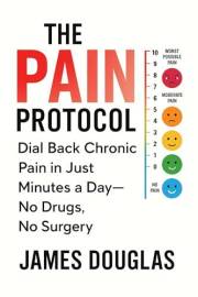 The Pain Protocol: Dial Back Chronic Pain in Just Minutes a Day—No Drugs, No Surgery