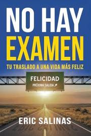 No Hay Examen: Tu traslado a una vida más feliz (Spanish Edition)