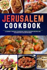 Jerusalem Cookbook: A Journey Through Traditional Middle Eastern Recipes and Flavors with Color Pictures