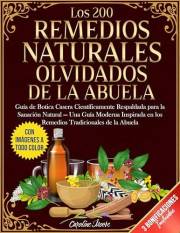 Los 200 Remedios Naturales Olvidados de la Abuela: Guía de Botica Casera Científicamente Respaldada para la Sanación Natural