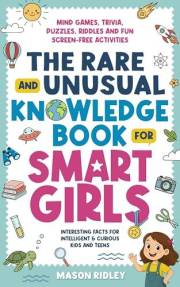 The Rare and Unusual Knowledge Book for Smart Girls: Interesting Facts for Intelligent & Curious Kids and Teens - Mind Games,