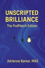 UNSCRIPTED BRILLIANCE: The PodMatch Edition (UNSCRIPTED BRILLIANCE COLLECTION)