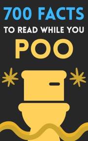 700 Facts To Read While You Poo: Strange, Smart, and Slightly Pointless Facts for Bathroom Breaks (Think More! Book 1)