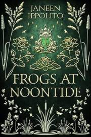 Frogs At Noontide: A Quirky YA Frog Prince Retelling (Star-Crossed Fairy Tales Book 3)
