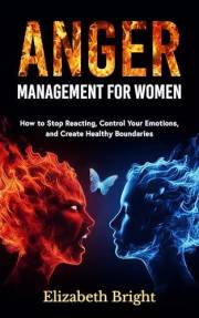 Anger Management for Women: How to Stop Reacting, Control Your Emotions, and Create Healthy Boundaries