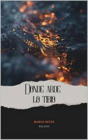 Donde arde lo tibio (Spanish Edition)