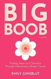 Big Boob: Finding Hope and Optimism Through Inflammatory Breast Cancer