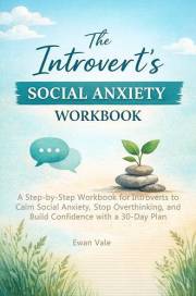 The Introvert’s Social Anxiety WorkBook : A Step-by-Step Workbook for Introverts to Calm Social Anxiety, Stop Overthinking, a