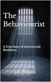 The Behaviourist: A True Story of Survival and Resilience.