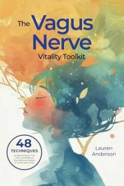 The Vagus Nerve Vitality Toolkit: 48 Techniques to Ease Anxiety, Find Calm, and Balance Your Nervous System in 10 Minutes a D
