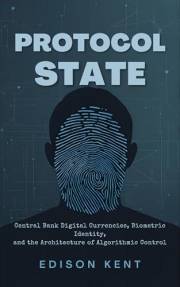 The Protocol State: Central Bank Digital Currencies, Biometric Identity, and the Architecture of Algorithmic Control (The Fut