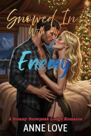 Snowed in with my Enemy: A workplace rivals‑to‑lovers, one‑bed, high‑stakes career romance (Steamy Snowpeak Lodge Romance)