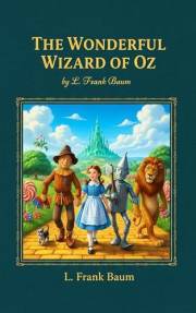 The Wonderful Wizard of Oz: A Magical Classic Adventure for All Ages