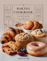 Baking Cookbook for Beginners: Easy & Delicious Recipes for Novice Bakers (Festive Baking)