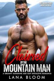 Claimed by the Mountain Man: A Grumpy Sunshine Age Gap Instalove Romance (Wildwood Peaks Mountain Men Book 1)