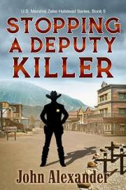 Stopping a Deputy Killer: The Youngest U S Marshal (Zeke Halstead, U.S. Marshal Book 5)