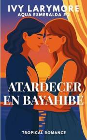 Atardecer en Bayahibe: Un romance sáfico slow burn (Serie Aqua Esmeralda) (Spanish Edition)