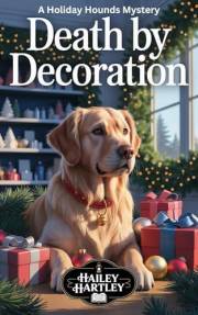 Death by Decoration: A Holiday Hounds Mystery (The Holiday Hounds Mysteries Book 1)