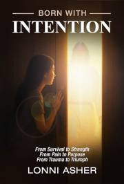 BORN WITH INTENTION: From Pain to Purpose, From Trauma to Triumph, From Survival to Strength (Born with Intention Workbook Bo