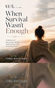 When Survival Wasn’t Enough: A Memoir of Narcissistic Abuse, Motherhood, and Choosing Truth (When Survival Wasn't Enough Book