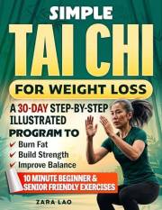 Simple Tai Chi For Weight Loss: A 30-Day Step-By-Step Illustrated Program to Burn Fat, Build Strength & Improve Balance With