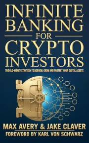 Infinite Banking for Crypto Investors: The Old-Money Strategy to Borrow, Grow and Protect Your Digital Assets