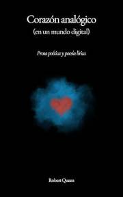 CORAZÓN ANALÓGICO (en un mundo digital): Prosa poética y poesía lirica (Spanish Edition)