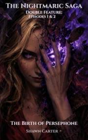 The Nightmaric Saga : The Birth of Persephone: The Birth of Reality's Greatest Accidental Catastrophe