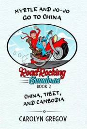 MYRTLE AND JO-JO GO TO CHINA : ROAD ROCKING GRANDMAS Book 2 - China, Tibet, and Cambodia